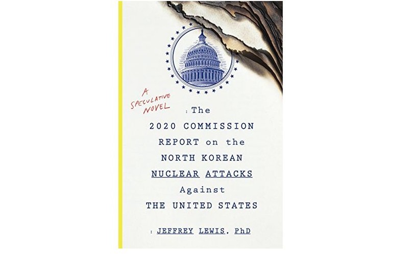 "The 2020 Commission Report on the North Korean Nuclear Attacks Against the United States: A Speculative Novel"