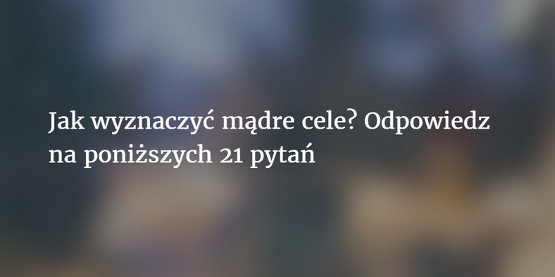 21 pytań pozwalających wyznaczyć mądre cele, fot. eSensei.pl