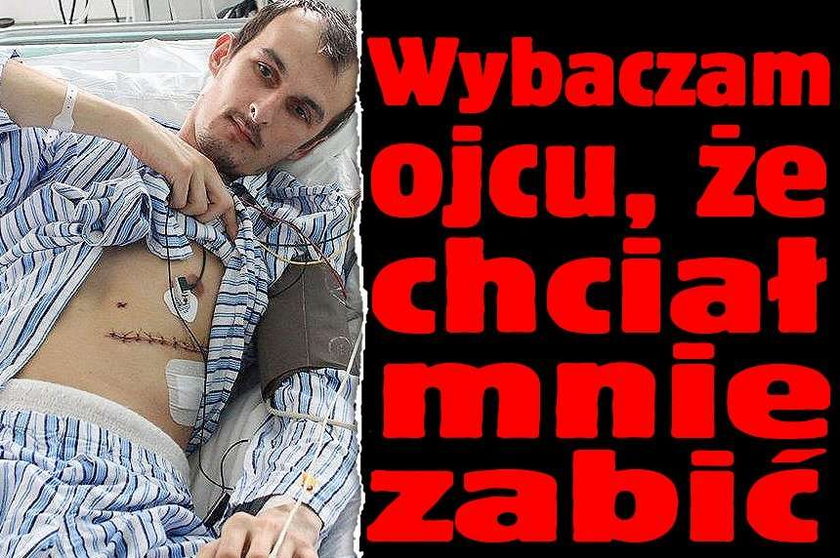 Wybaczam ojcu, że chciał mnie zabić!