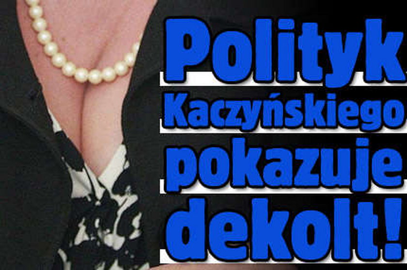 Polityk Kaczyńskiego pokazuje dekolt!