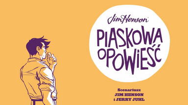 Recenzja: "Piaskowa opowieść" Jim Henson, Jerry Juhl i Ramon K. Perez