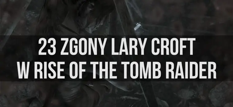 Rise of the Tomb Raider - kompilacja scen śmierci Lary