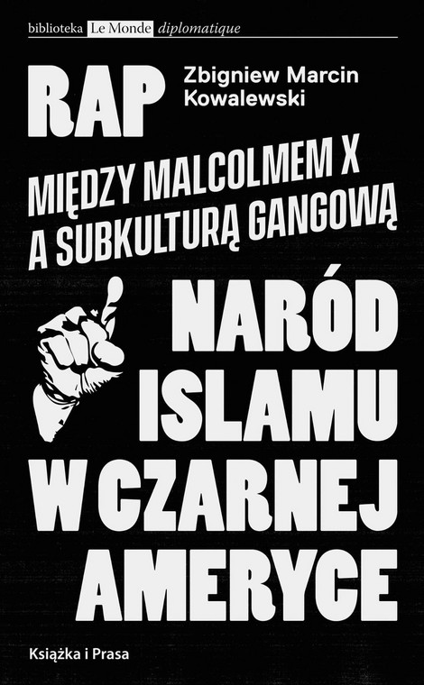 Zbigniew Marcin Kowalewski, „Rap. Między Malcolmem X a subkulturą gangową. Naród islamu w czarnej Ameryce”, Książka i Prasa, Warszawa 2020