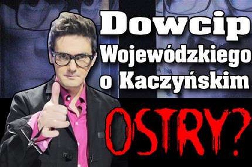 Dowcip Wojewódzkiego o Kaczyńskim. Ostry?