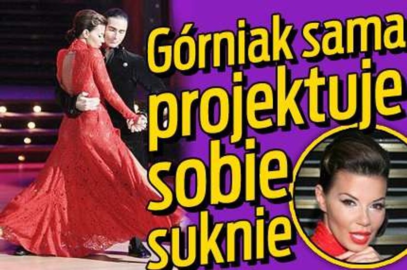 Górniak sama projektuje suknie