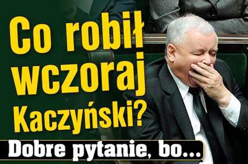 Co robił wczoraj Kaczyński? Dobre pytanie, bo...