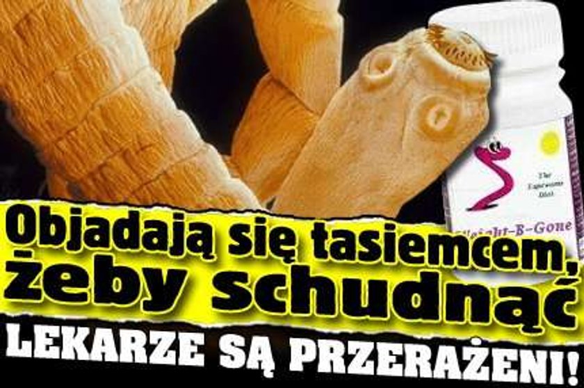 Objadają się tasiemcem, żeby schudnąć. Lekarze są przerażeni!