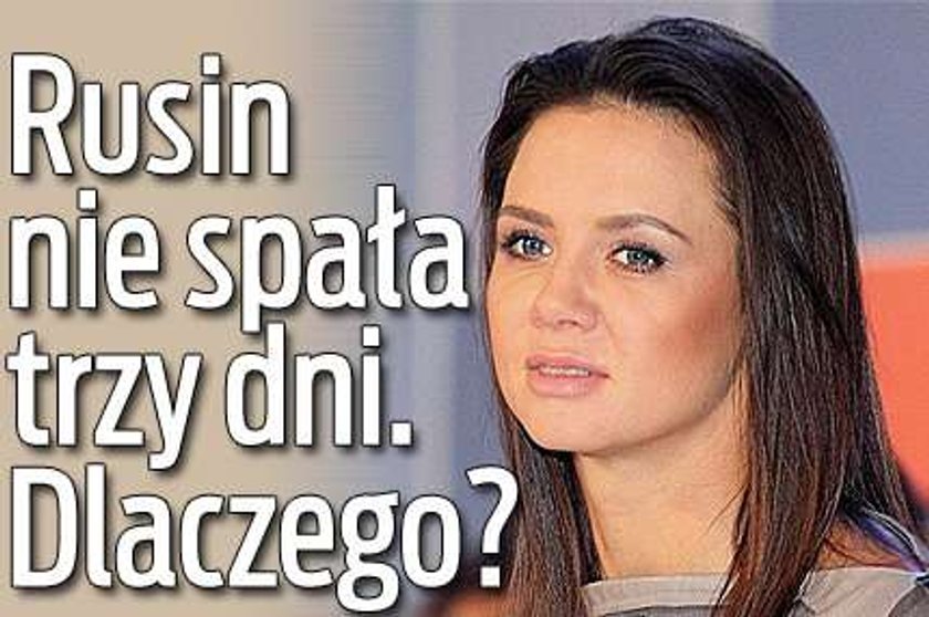 Rusin nie spała trzy dni. Dlaczego?