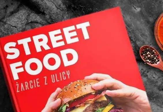 „Street Food – żarcie z ulicy” – podbije serca kulinarnych smakoszy