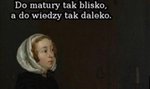 "Nie skompromitujesz się na maturze, jeśli...". Maturalne memy