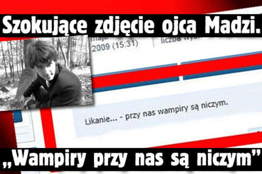 Szokujące zdjęcie ojca Madzi. "Wampiry przy nas są niczym"