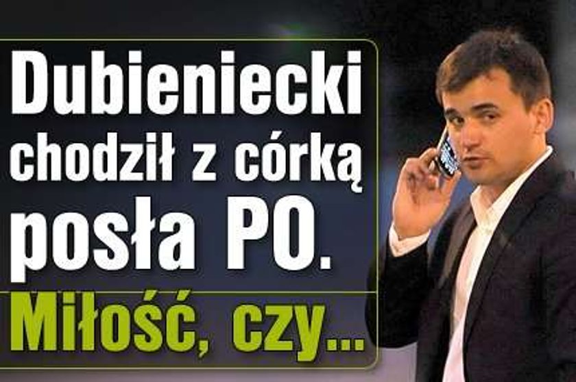 Dubieniecki chodził z córką posła PO. Miłość, czy...