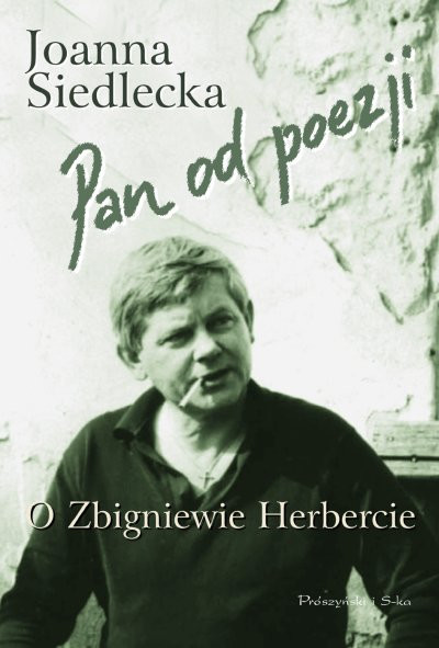 Joanna Siedlecka, "Pan od poezji. O Zbigniewie Herbercie" (Prószyński i S-ka)