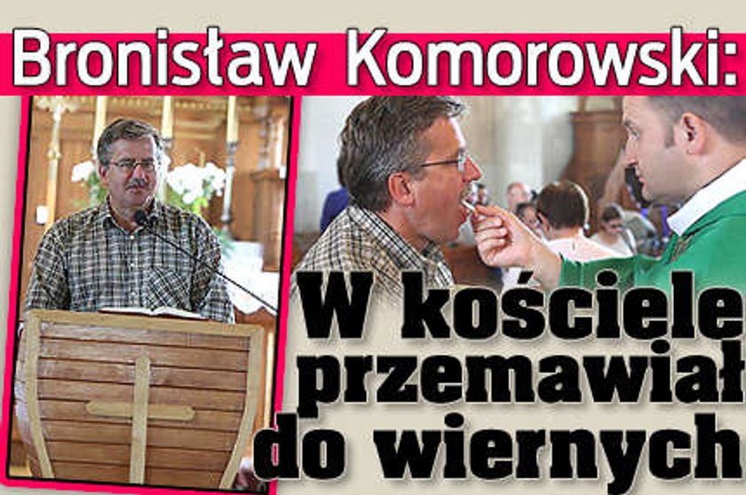 Komorowski w kościele przemawiał do wiernych!