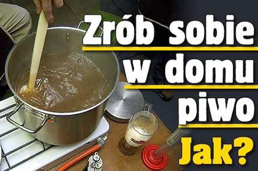 Zrób sobie w domu piwo! Jak?