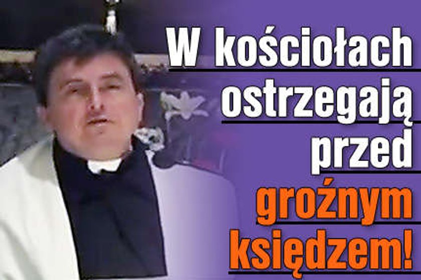 W kościołach ostrzegają przed groźnym księdzem!