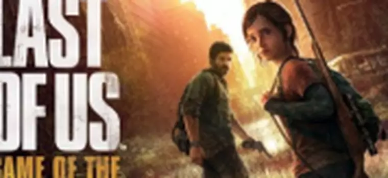 Chcesz kupić The Last of Us w wersji Game of the Year na PS3? To lepiej się wstrzymaj