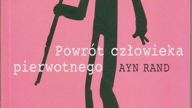 "Powrót człowieka pierwotnego: rewolucja antyprzemysłowa" Ayn Rand. Wprowadzenie do książki Petera Schwartza