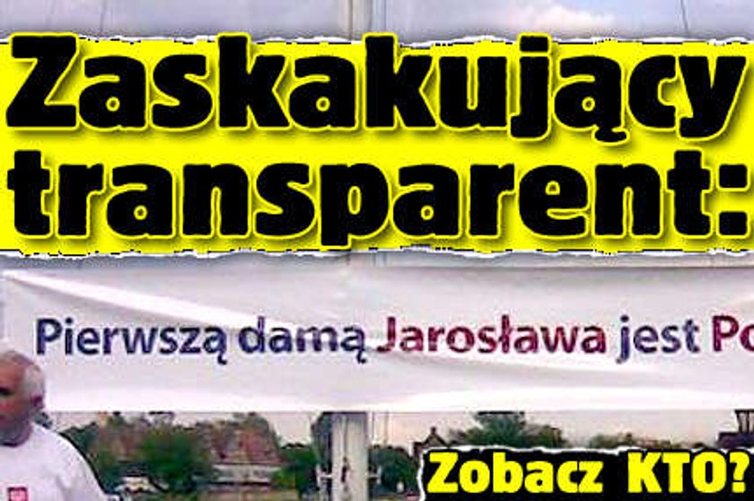 Zaskakujący transparent: Pierwszą damą Jarosława jest...