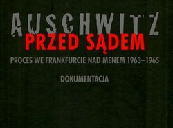 "Auschwitz przed sądem" - 800 stron relacji z procesu przeciwko zbrodniarzom