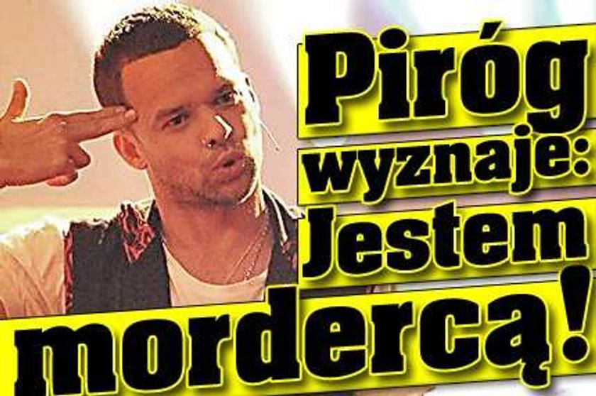 Michał Piróg: Jestem mordercą!