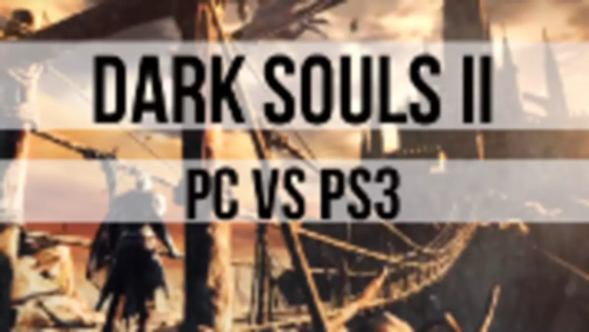 Dark Souls II: porównujemy grafikę na PS3 i PC