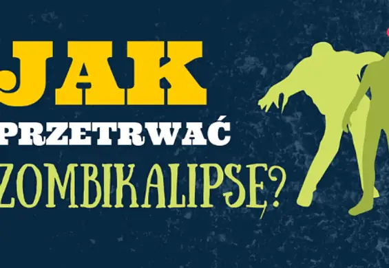 Jak przeżyć apokalipsę zombie?