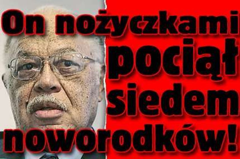 Nożyczkami pociął 7 noworodków!