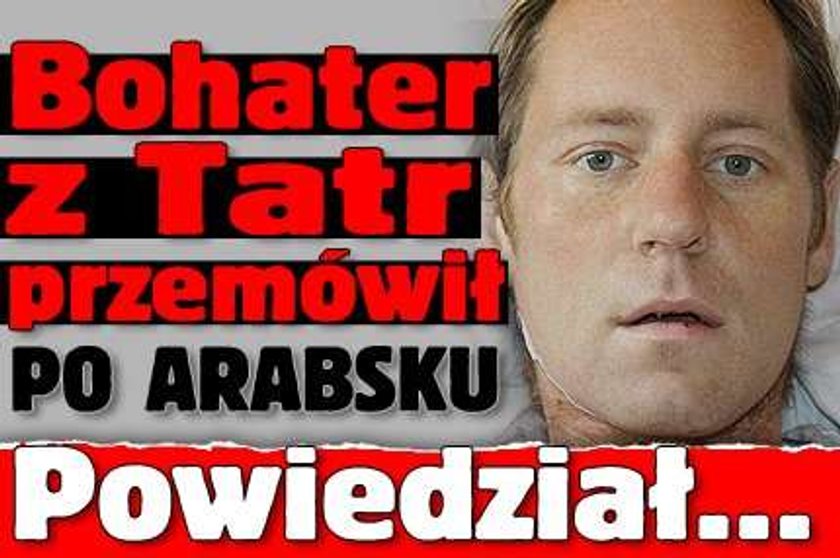 Bohater z Tatr przemówił. Po arabsku. Powiedział...