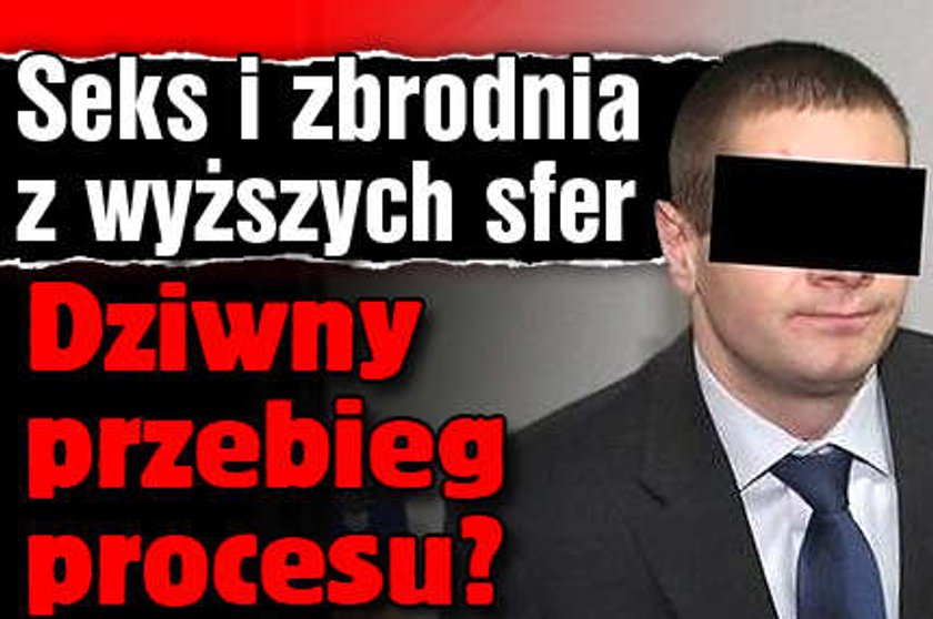 Seks i zbrodnia z wyższych sfer. Dziwny przebieg procesu?