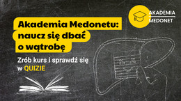 Akademia Medonetu: naucz się dbać o wątrobę. Zrób kurs i sprawdź się w quizie