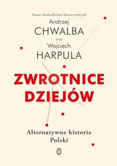 Andrzej Chwalba Wojciech Harpula „Zwrotnice dziejów", Wydawnictwo Literackie