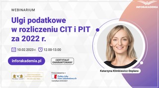 Webinarium „Ulgi podatkowe w rozliczeniu CIT i PIT za 2022 r.” + certyfikat gwarantowany