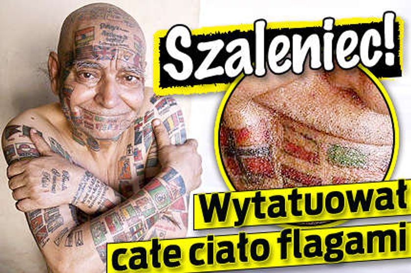 Szaleniec! Wytatuował całe ciało flagami