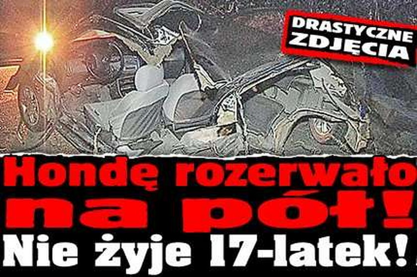 Hondę rozerwało na pół! Nie żyje 17-latek! FOTO