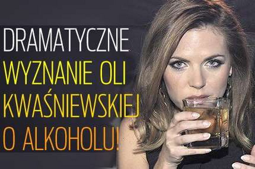 Dramatyczne wyznanie Oli Kwaśniewskiej o alkoholu!
