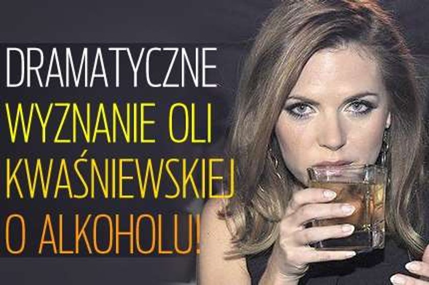 Dramatyczne wyznanie Oli Kwaśniewskiej o alkoholu!