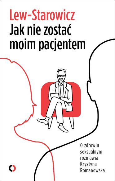 Prof. Zbigniew Lew-Starowicz, Krystyna Romanowska "Jak nie zostać moim pacjentem", 2021 r.,  Wydawnictwo Czerwone i Czarne