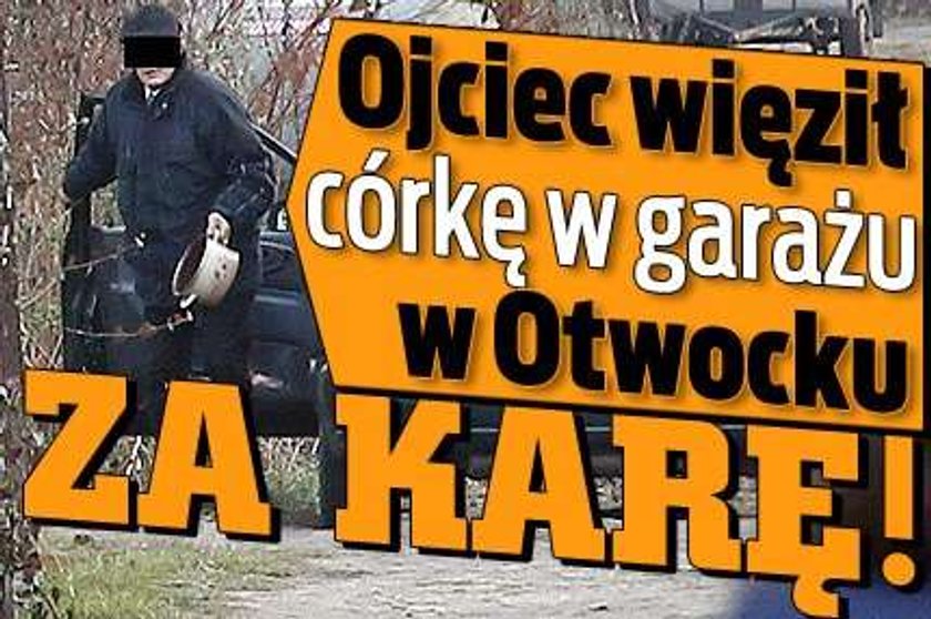 Ojciec więził córkę w garażu w Otwocku. Za karę!