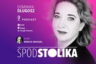 Dominika Długosz rozmawia z Renatą Grochal w podcaście Spod stolika