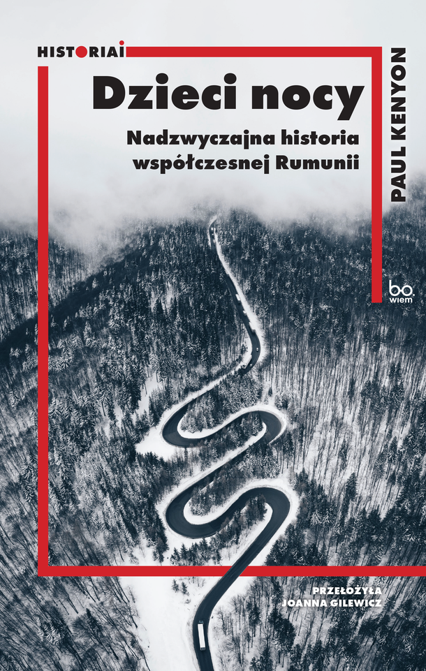 Paul Kenyon - Dzieci nocy. Nadzwyczajna historia współczesnej Rumunii 