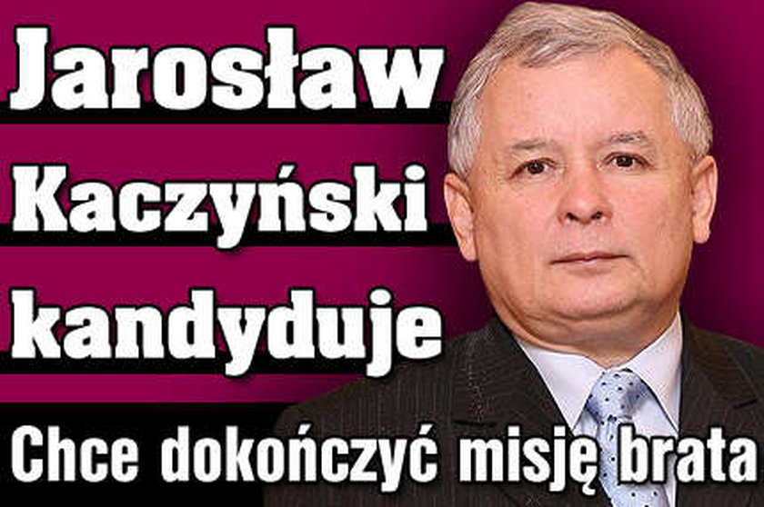 Jarosław Kaczyński kandyduje! Chce dokończyć misję brata