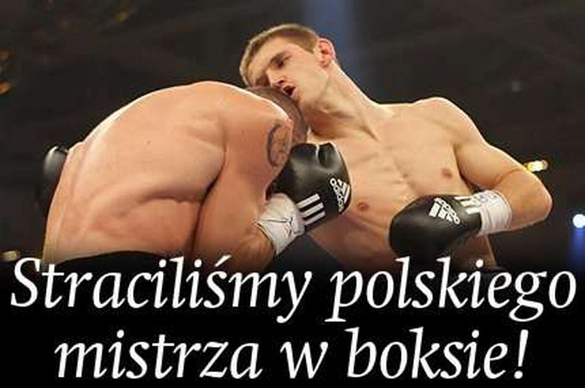 Straciliśmy polskiego mistrza w boksie!