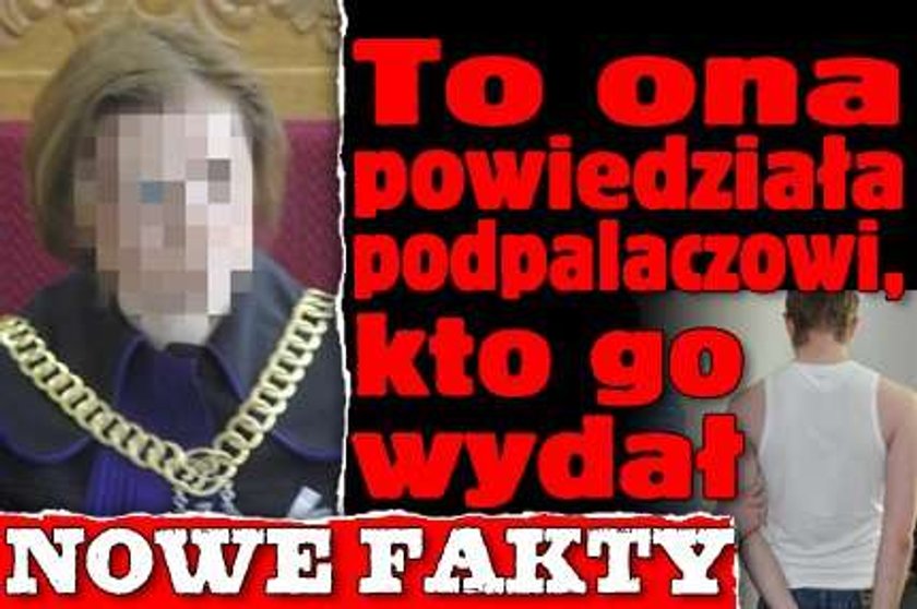 Sędzia ujawniła podpalaczowi, kto go wydał! Nowe fakty!