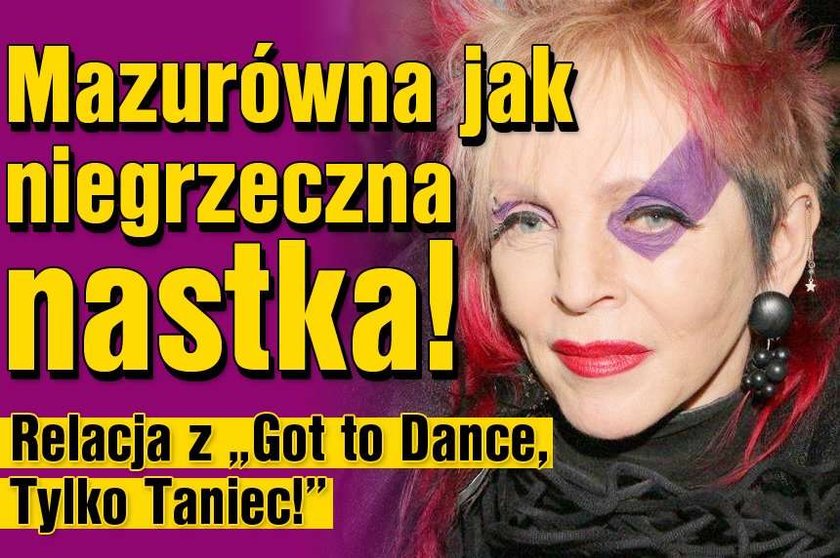 Mazurówna odmłodzona o 60 lat! W "Got to Dance - Tylko Taniec"!