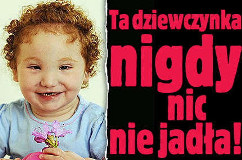 Oto dziewczynka, która nigdy nie jadła!