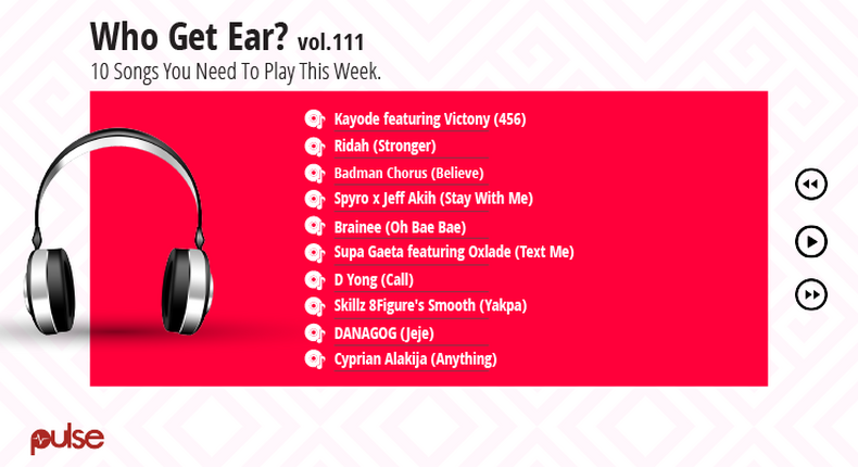 Who Get Ear Vol. 111: Here are the 10 songs you need to play this week. (Pulse Nigeria)