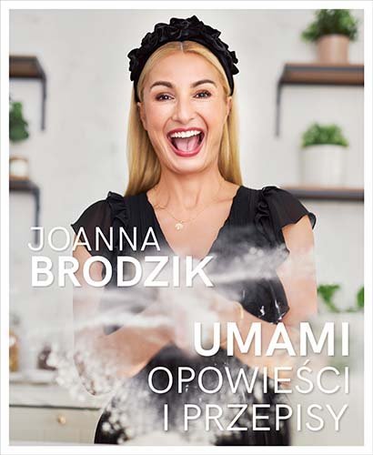 Joanna Brodzik, "Umami. Opowieści i przepisy"