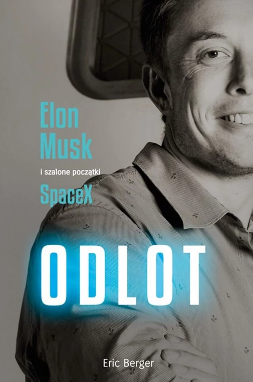 Eric Berger, "Odlot! Elon Musk i szalone początki SpaceX" (okładka)