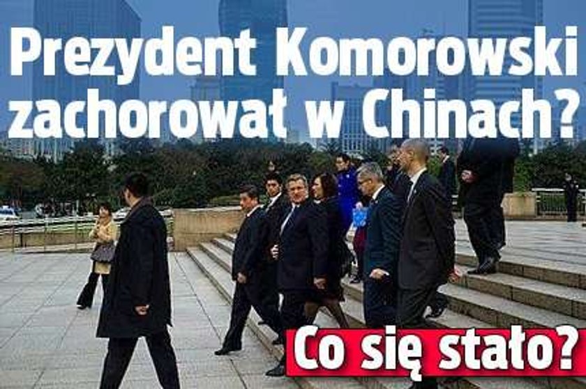 Prezydent Komorowski zachorował w Chinach? Co się stało?